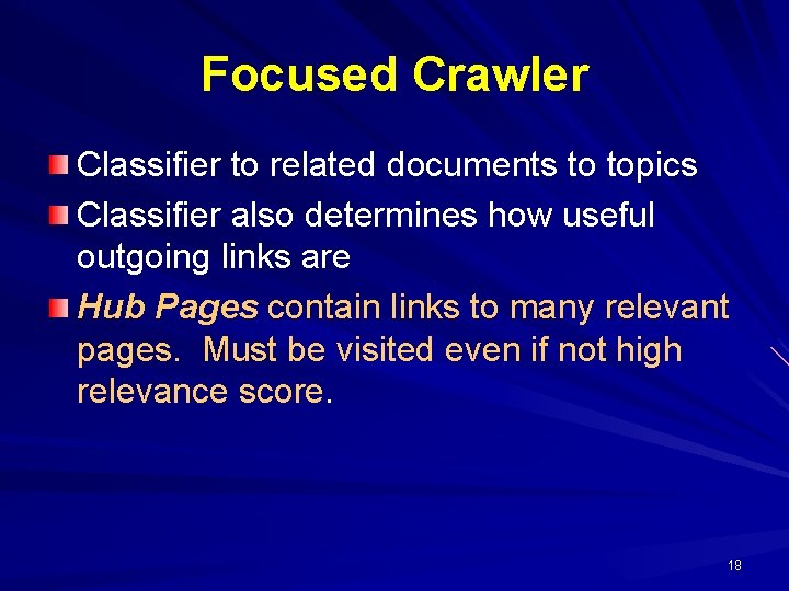 Focused Crawler Classifier to related documents to topics Classifier also determines how useful outgoing
