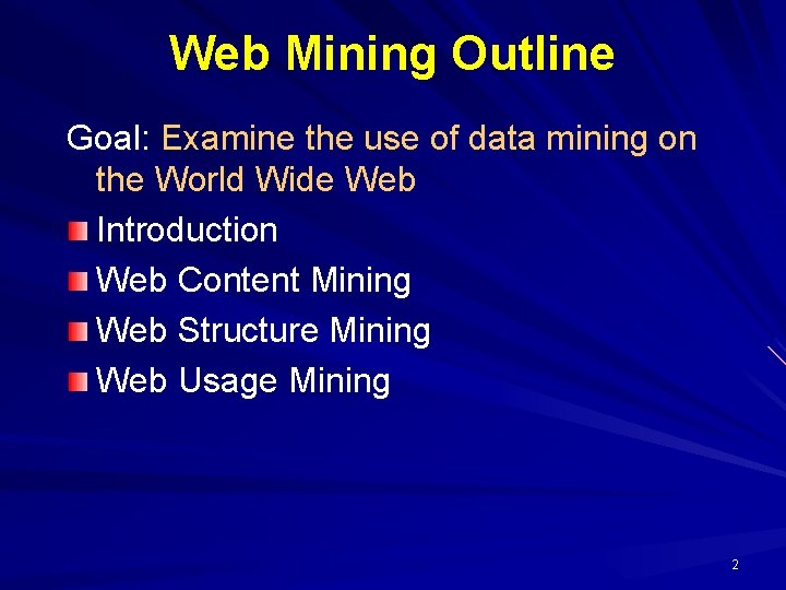 Web Mining Outline Goal: Examine the use of data mining on the World Wide