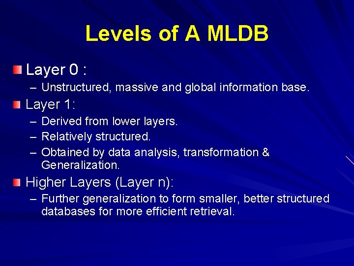 Levels of A MLDB Layer 0 : – Unstructured, massive and global information base.