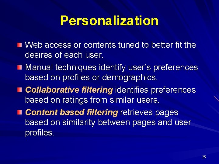 Personalization Web access or contents tuned to better fit the desires of each user.