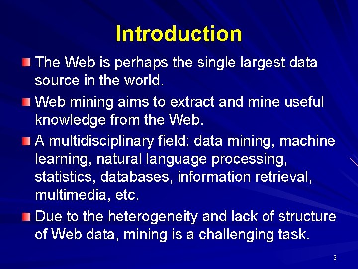 Introduction The Web is perhaps the single largest data source in the world. Web