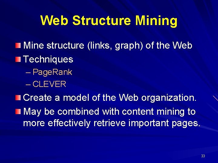 Web Structure Mining Mine structure (links, graph) of the Web Techniques – Page. Rank