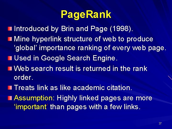 Page. Rank Introduced by Brin and Page (1998). Mine hyperlink structure of web to