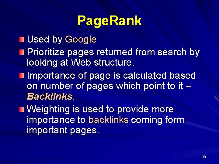 Page. Rank Used by Google Prioritize pages returned from search by looking at Web