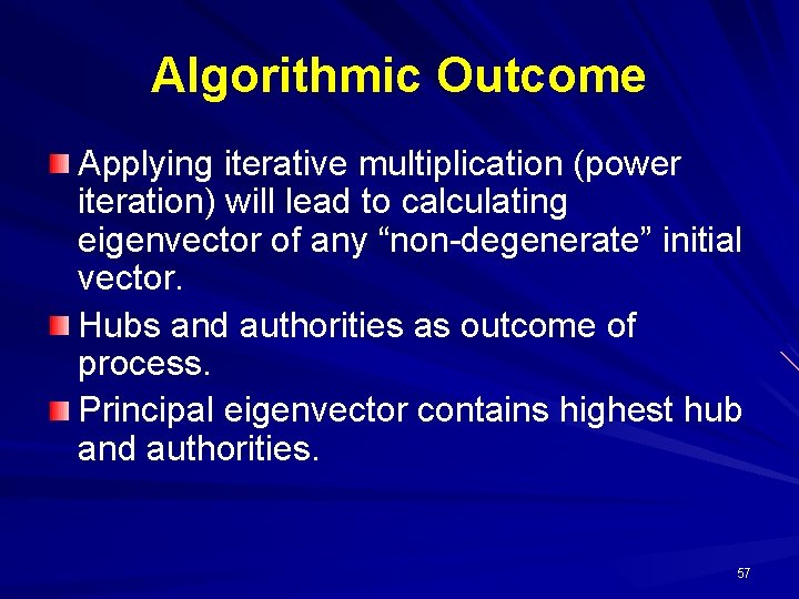 Algorithmic Outcome Applying iterative multiplication (power iteration) will lead to calculating eigenvector of any