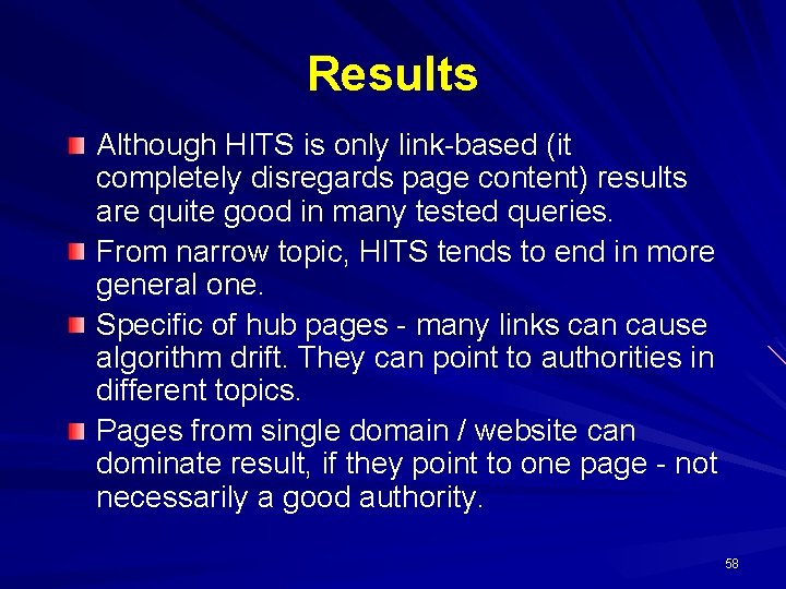 Results Although HITS is only link-based (it completely disregards page content) results are quite