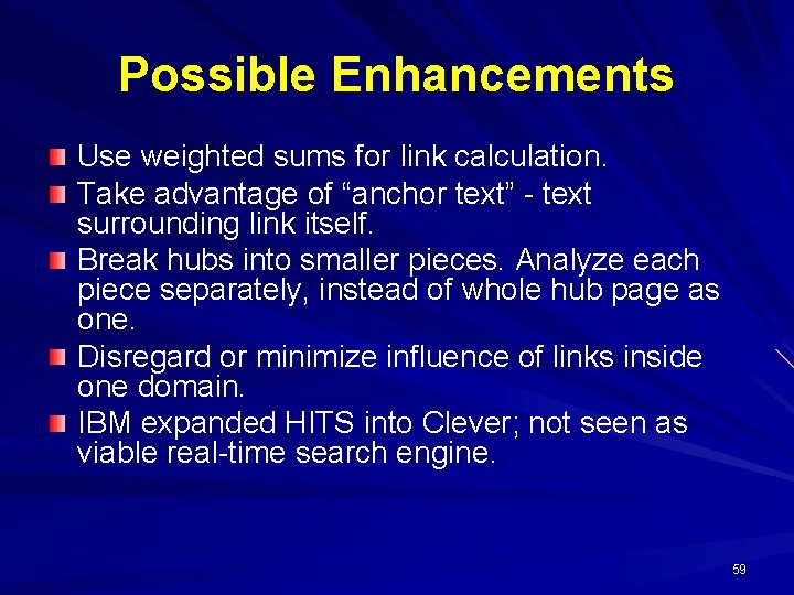 Possible Enhancements Use weighted sums for link calculation. Take advantage of “anchor text” -