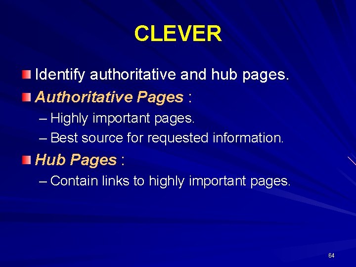 CLEVER Identify authoritative and hub pages. Authoritative Pages : – Highly important pages. –