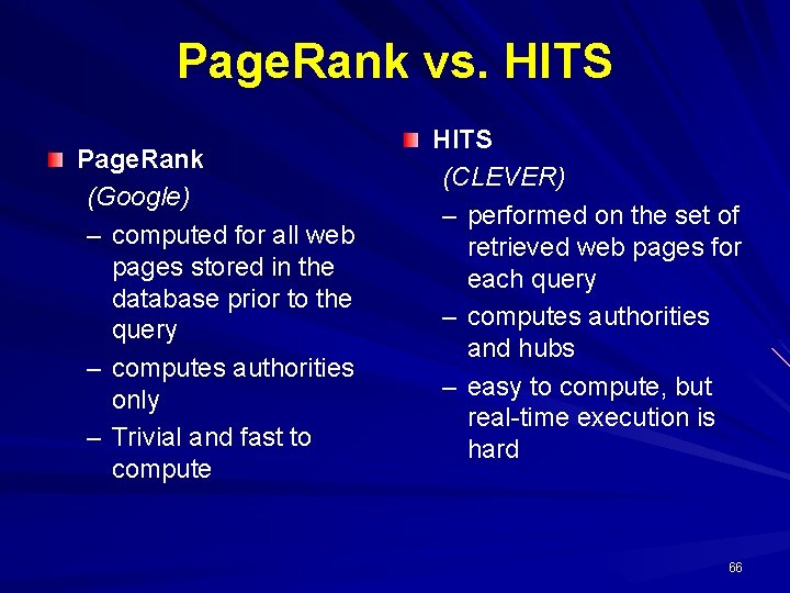 Page. Rank vs. HITS Page. Rank (Google) – computed for all web pages stored