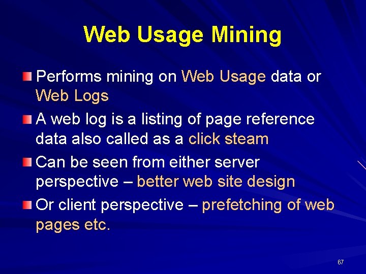 Web Usage Mining Performs mining on Web Usage data or Web Logs A web