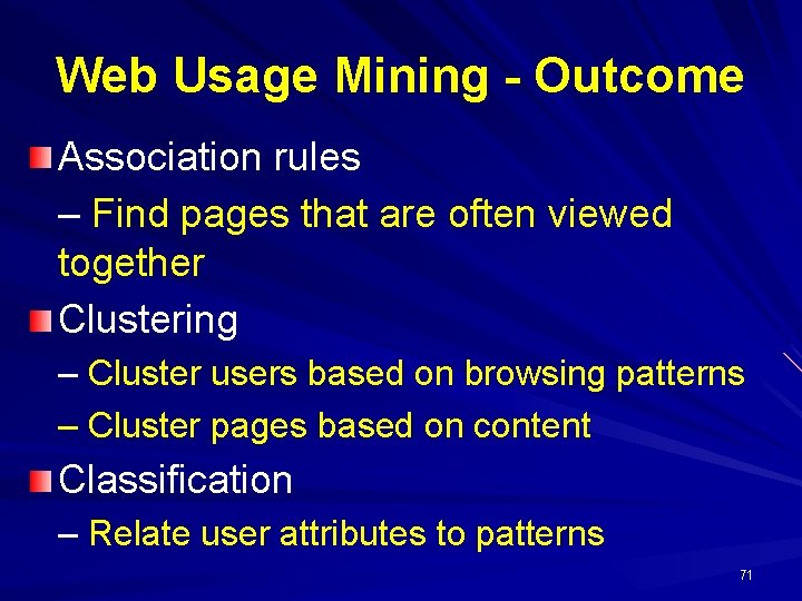 Web Usage Mining - Outcome Association rules – Find pages that are often viewed