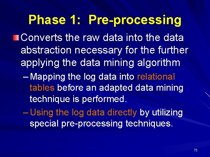 Phase 1: Pre-processing Converts the raw data into the data abstraction necessary for the