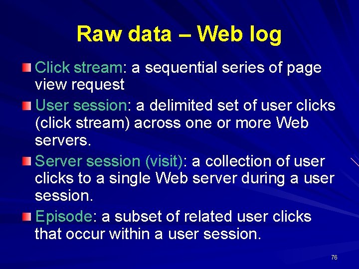 Raw data – Web log Click stream: a sequential series of page view request