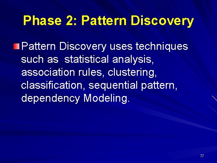 Phase 2: Pattern Discovery uses techniques such as statistical analysis, association rules, clustering, classification,