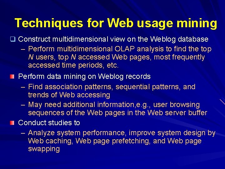 Techniques for Web usage mining q Construct multidimensional view on the Weblog database –