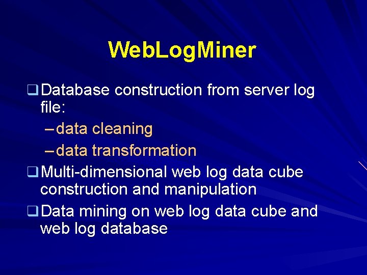 Web. Log. Miner q Database construction from server log file: – data cleaning –