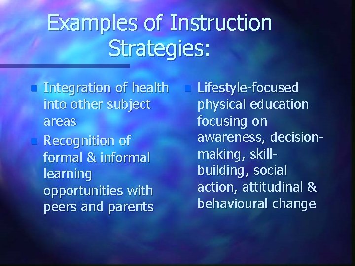 Examples of Instruction Strategies: n n Integration of health into other subject areas Recognition