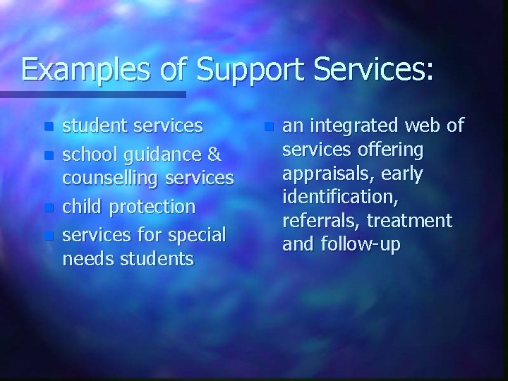 Examples of Support Services: n n student services school guidance & counselling services child