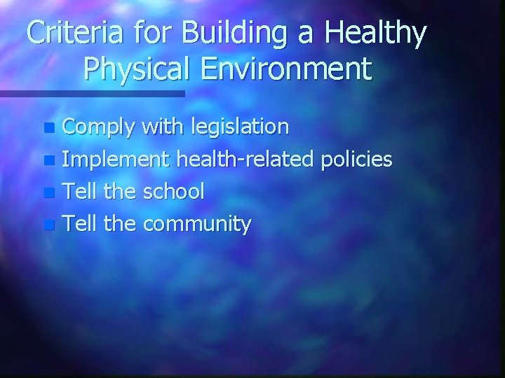 Criteria for Building a Healthy Physical Environment Comply with legislation n Implement health-related policies