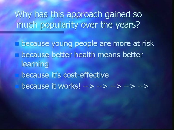 Why has this approach gained so much popularity over the years? because young people