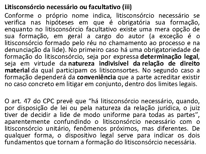 Litisconsórcio necessário ou facultativo (iii) Conforme o próprio nome indica, litisconsórcio necessário se verifica