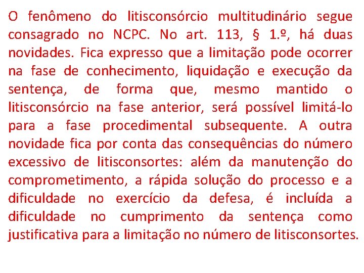 O fenômeno do litisconsórcio multitudinário segue consagrado no NCPC. No art. 113, § 1.