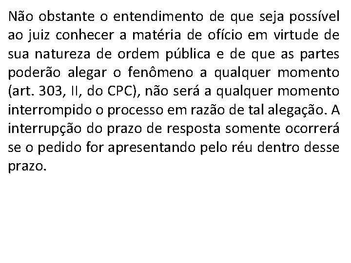 Não obstante o entendimento de que seja possível ao juiz conhecer a matéria de