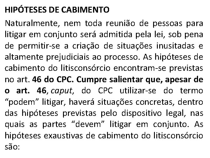 HIPÓTESES DE CABIMENTO Naturalmente, nem toda reunião de pessoas para litigar em conjunto será