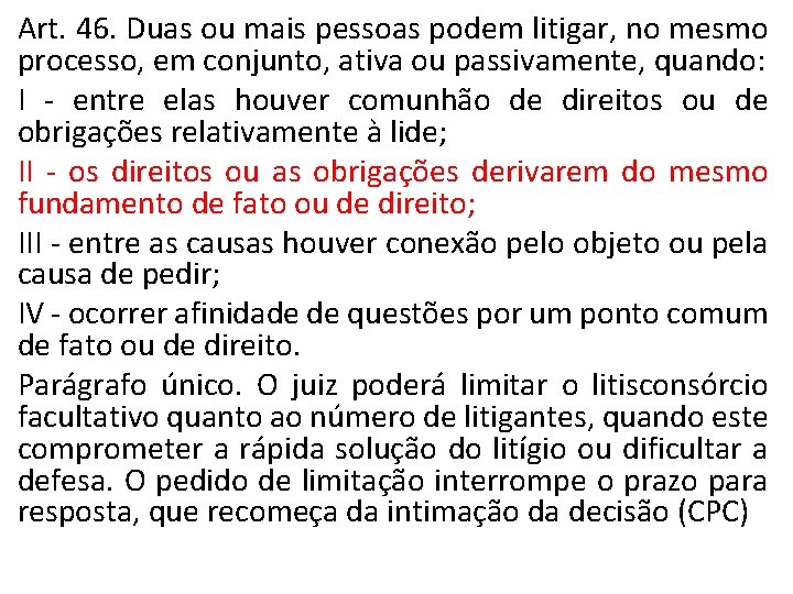 Art. 46. Duas ou mais pessoas podem litigar, no mesmo processo, em conjunto, ativa