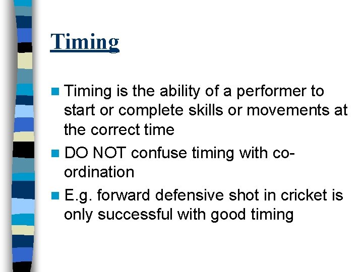 Timing n Timing is the ability of a performer to start or complete skills