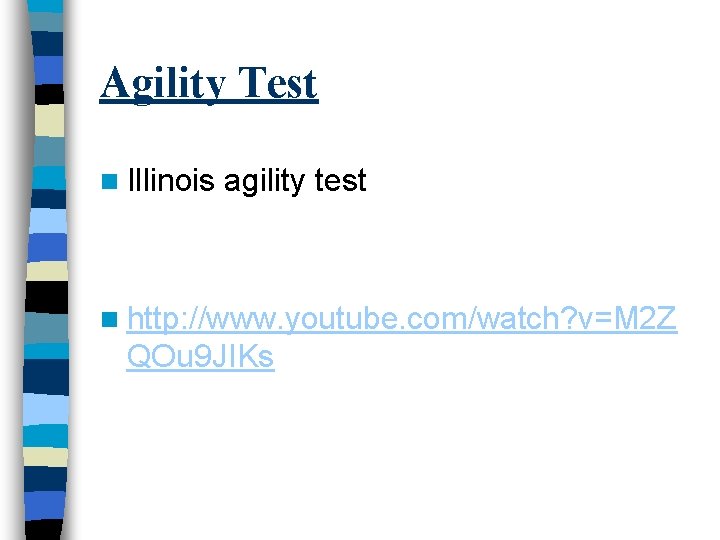 Agility Test n Illinois agility test n http: //www. youtube. com/watch? v=M 2 Z