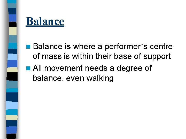 Balance n Balance is where a performer’s centre of mass is within their base