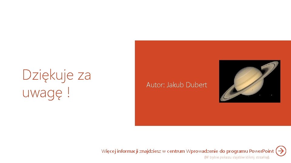 Dziękuje za uwagę ! Autor: Jakub Dubert Więcej informacji znajdziesz w centrum Wprowadzenie do