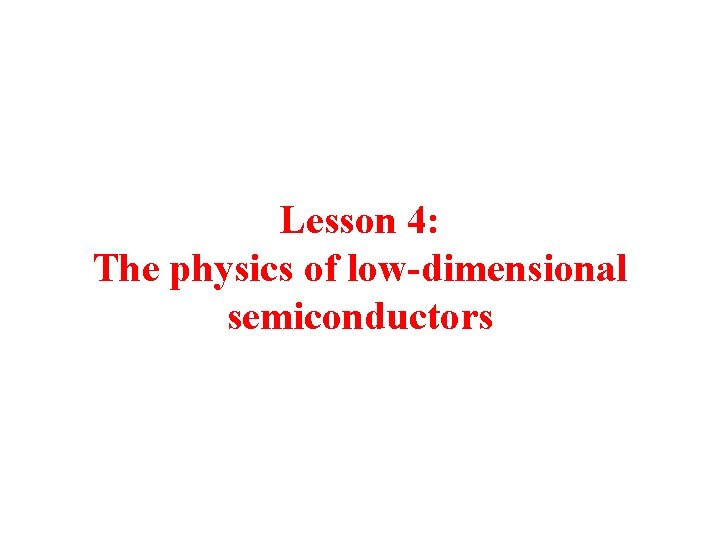 Lesson 4: The physics of low-dimensional semiconductors 