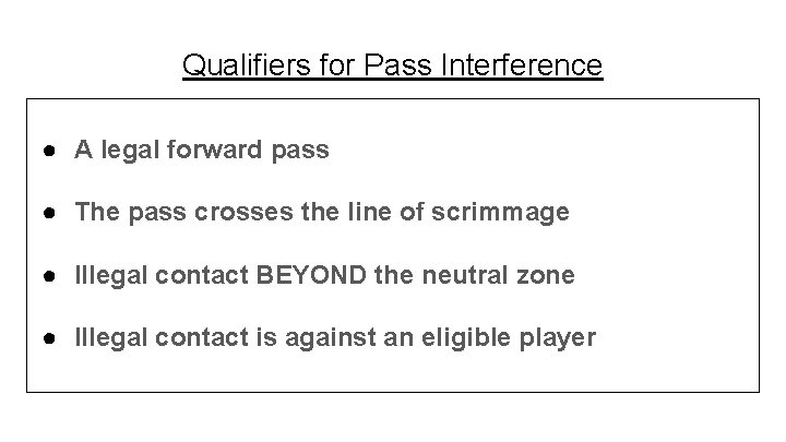 Qualifiers for Pass Interference ● A legal forward pass ● The pass crosses the