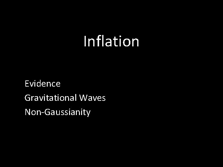 Inflation Evidence Gravitational Waves Non-Gaussianity 