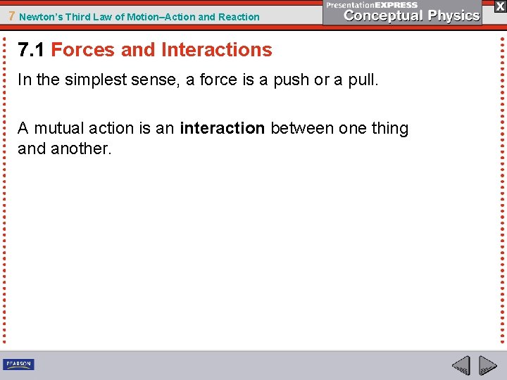 7 Newton’s Third Law of Motion–Action and Reaction 7. 1 Forces and Interactions In