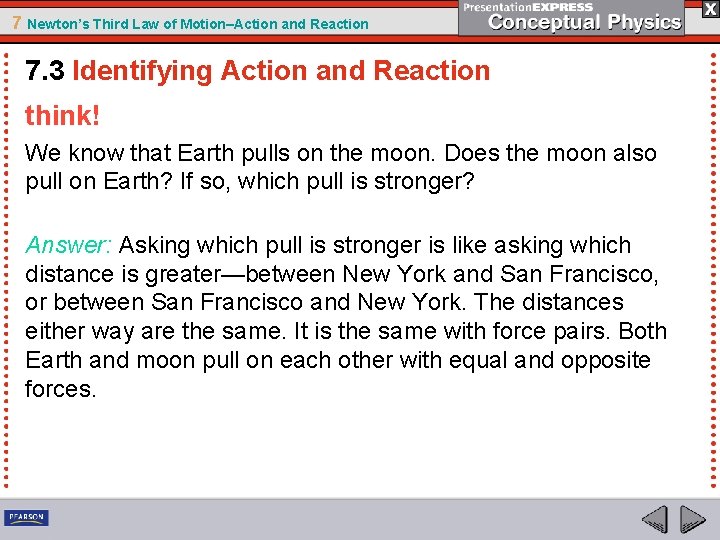 7 Newton’s Third Law of Motion–Action and Reaction 7. 3 Identifying Action and Reaction