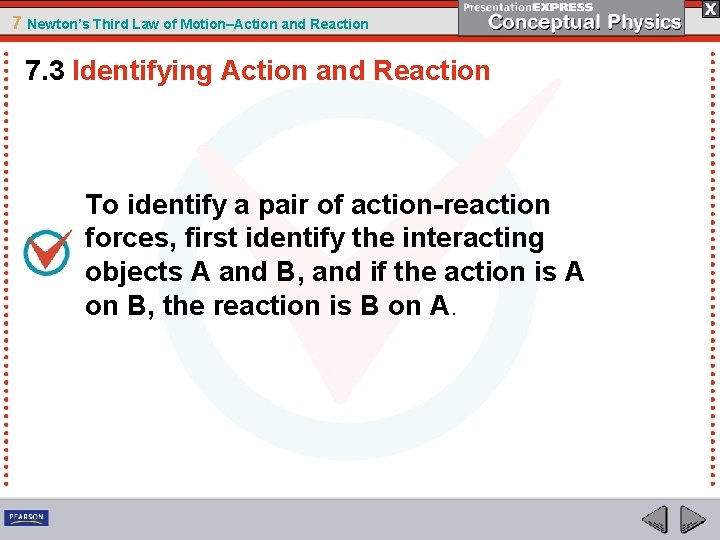 7 Newton’s Third Law of Motion–Action and Reaction 7. 3 Identifying Action and Reaction