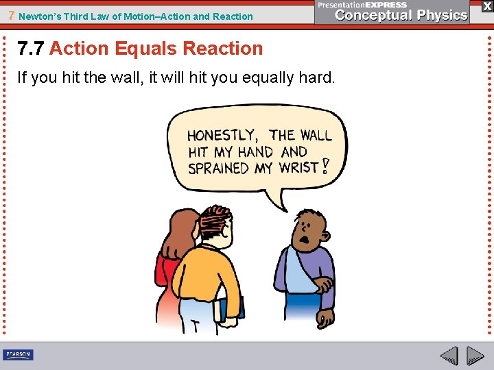 7 Newton’s Third Law of Motion–Action and Reaction 7. 7 Action Equals Reaction If