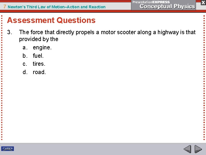 7 Newton’s Third Law of Motion–Action and Reaction Assessment Questions 3. The force that