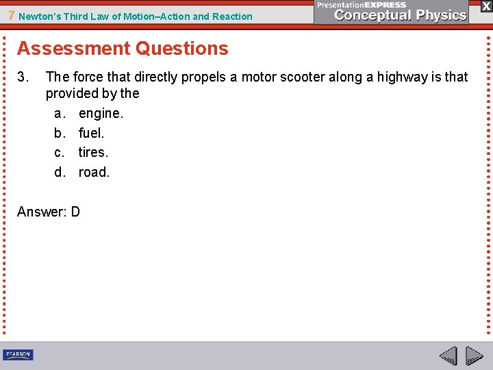 7 Newton’s Third Law of Motion–Action and Reaction Assessment Questions 3. The force that