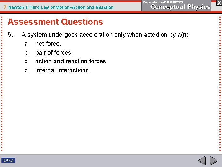 7 Newton’s Third Law of Motion–Action and Reaction Assessment Questions 5. A system undergoes