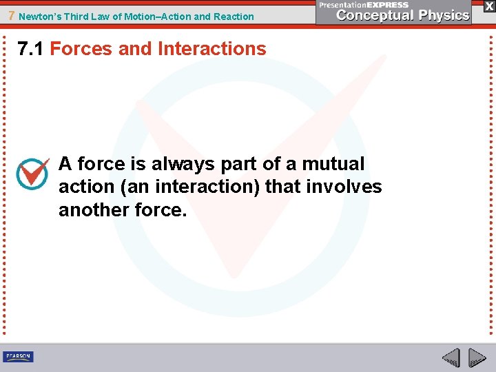 7 Newton’s Third Law of Motion–Action and Reaction 7. 1 Forces and Interactions A