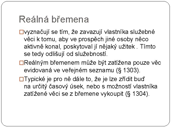 Reálná břemena �vyznačují se tím, že zavazují vlastníka služebné věci k tomu, aby ve