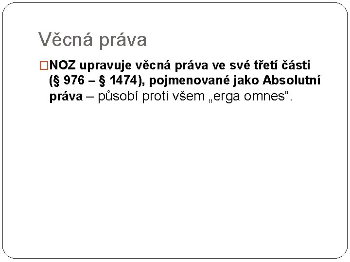 Věcná práva �NOZ upravuje věcná práva ve své třetí části (§ 976 – §