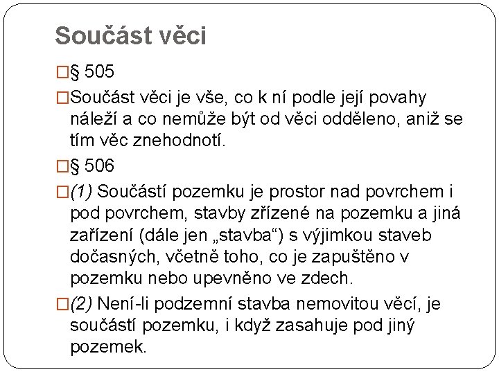 Součást věci �§ 505 �Součást věci je vše, co k ní podle její povahy