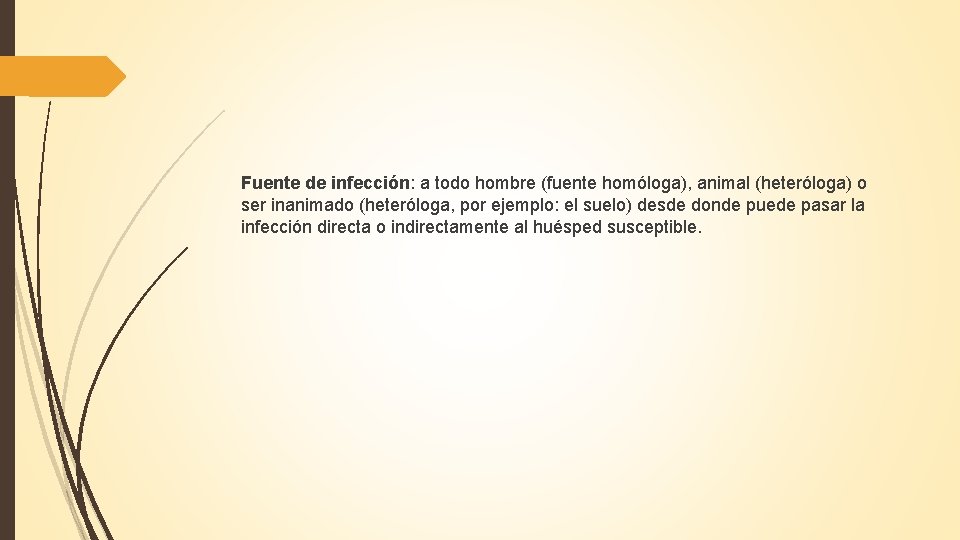Fuente de infección: a todo hombre (fuente homóloga), animal (heteróloga) o ser inanimado (heteróloga,