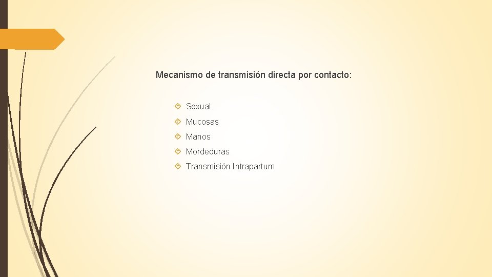Mecanismo de transmisión directa por contacto: Sexual Mucosas Manos Mordeduras Transmisión Intrapartum 