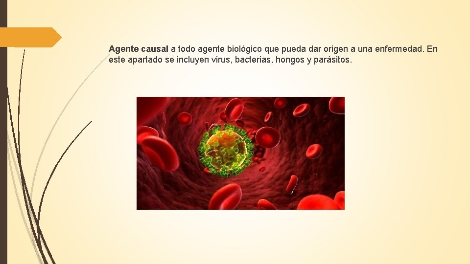 Agente causal a todo agente biológico que pueda dar origen a una enfermedad. En